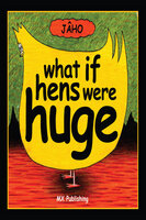 What if Hens Were Huge? - JÂHO