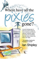 Where Have All the Pixies Gone? - Things to think about before setting up in business on your own - Ian Shipley