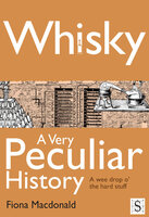 Whisky, A Very Peculiar History - Fiona Macdonald
