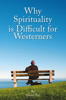 Why Spirituality is Difficult for Westeners - David Hay