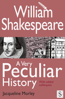 William Shakespeare, A Very Peculiar History - Jacqueline Morley