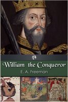William the Conqueror - E.A. Freeman