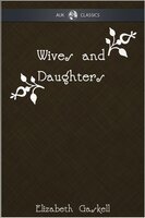 Wives and Daughters - AUK Classics - Elizabeth Gaskell