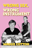Wrong Sex, Wrong Instrument - Maggie Cotton