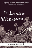Ye Liveliest Wickedness - Cherry Gerrard