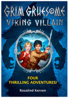 Grim Gruesome Viking Villain: Four thrilling adventures - Rosalind Kerven