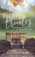 Flower for your Troubles - Benjamin Swan