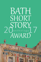 Bath Short Story Award 2017 Anthology - Bath Short Story Awards