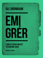 Emigrér: Lærestykker om det tiltagende kaos - Ole Grünbaum