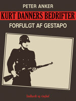 Kurt Danners bedrifter: Forfulgt af Gestapo - Peter Anker