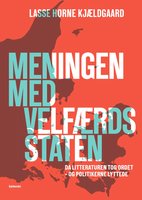 Meningen med velfærdsstaten: Da litteraturen tog ordet - og politikerne lyttede - Lasse Horne Kjældgaard