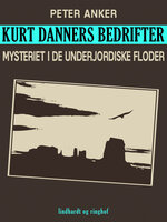 Kurt Danners bedrifter: Mysteriet i de underjordiske floder - Peter Anker