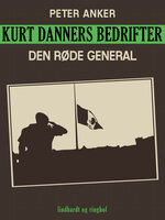 Kurt Danners bedrifter: Den røde general - Peter Anker
