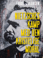 Nietzsches kamp med den kristelige moral - Frode Jakobsen