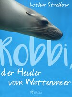 Robbi, der Heuler vom Wattenmeer - Lothar Streblow