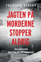 Jagten på morderne stopper aldrig - Genåbnede danske kriminalsager - Frederik Strand