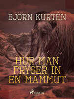 Hur man fryser in en mammut - Björn Kurtén