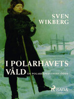 I polarhavets våld : en polarexpeditions öden - Sven Wikberg