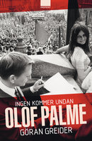 Ingen kommer undan Olof Palme - Göran Greider