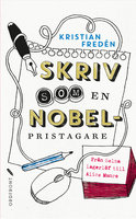 Skriv som en Nobelpristagare : Från Selma Lagerlöf till Alice Munro - Fredén Kristian