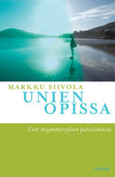 Unien opissa: Unet itseymmärryksen palveluksessa - Markku Siivola