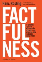 Factfulness - Hvordan den moderne verden virkelig skal forstås - Hans Rosling, Ola Rosling, Anna Rosling Rönnlund