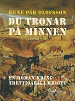 Du tronar på minnen : en roman kring Trettioåriga kriget - Rune Pär Olofsson
