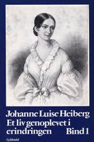 Et liv genoplevet i erindringen: Bind 1 - Johanne Luise Heiberg