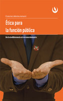Ética para la función pública: De la indiferencia al reconocimiento - Francisco Merino Amand
