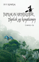 Tupilak og krystallerne/Tupilak og kamæleonen: 2 bøger i én - B.V. Egholm