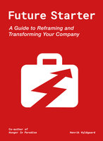 Future Starter: A Guide to Reframing and Transforming Your Company - Henrik Hyldgaard