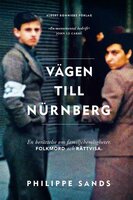 Vägen till Nürnberg : en berättelse om familjehemligheter, folkmord och rättvisa - Philippe Sands