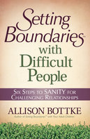 Setting Boundaries® with Difficult People - Allison Bottke