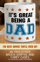 It's Great Being a Dad - Jay Payleitner, Brock Griffin, Carey Casey