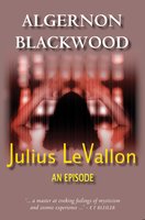 Julius LeVallon: An Episode - Algernon Blackwood