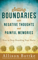 Setting Boundaries® with Negative Thoughts and Painful Memories - Allison Bottke