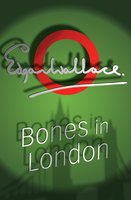 Bones In London - Edgar Wallace