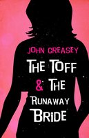 The Toff and the Runaway Bride - John Creasey