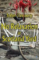 No Relaxation At Scotland Yard: (Writing as JJ Marric) - John Creasey