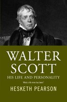 Walter Scott - His Life And Personality - Hesketh Pearson