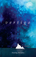 Vertigo: Of Love & Letting Go: An Odyssey About a Lost Poet in Retrograde - Modern Poetry & Quotes - Analog de Leon, Chris Purifoy