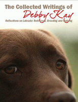 The Collected Writings Of Debby Kay: Reflections On Retrievers - Debby Kay