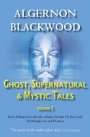 Ghost, Supernatural & Mystic Tales Vol 3 - Algernon Blackwood