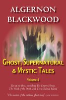 Ghost, Supernatural & Mystic Tales Vol 4 - Algernon Blackwood