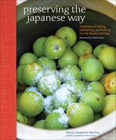 Preserving the Japanese Way: Traditions of Salting, Fermenting, and Pickling for the Modern Kitchen - Nancy Singleton Hachisu
