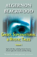 Ghost, Supernatural & Mystic Tales Vol 1 - Algernon Blackwood
