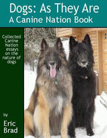 Dogs: As They Are: A Canine Nation Book - Eric A. Brad