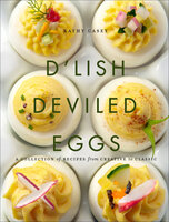 D'Lish Deviled Eggs: A Collection of Recipes from Creative to Classic - Kathy Casey