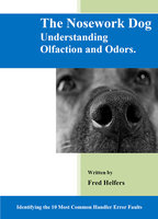 The Nosework Dog: Understanding Olfaction and Odors Manual - Fred Helfers