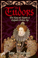 The Tudors: The Kings and Queens of England's Golden Age - Jane Bingham